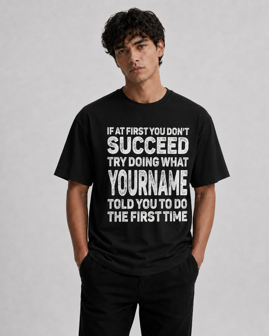 117 Personalized Funny Quote Apparel “If At First You Don’t Succeed”