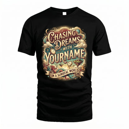 Chasing Dreams With... In A Surreal World - Personalized Name T-Shirt