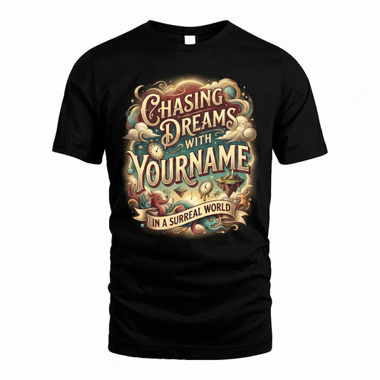 Chasing Dreams With... In A Surreal World - Personalized Name T-Shirt