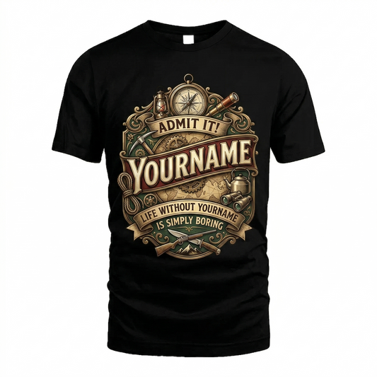 Life Without Is Simply Boring - Personalized Name T-Shirt
