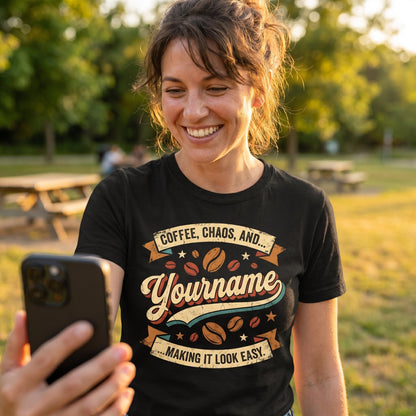 Coffe, Chaos, And... Making It Look Easy - Personalized Name T-Shirt