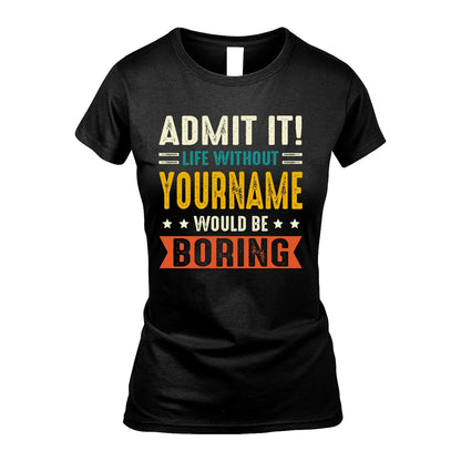 124 Personalized Funny Quote Apparel “Life Without NAME Would Be Boring”