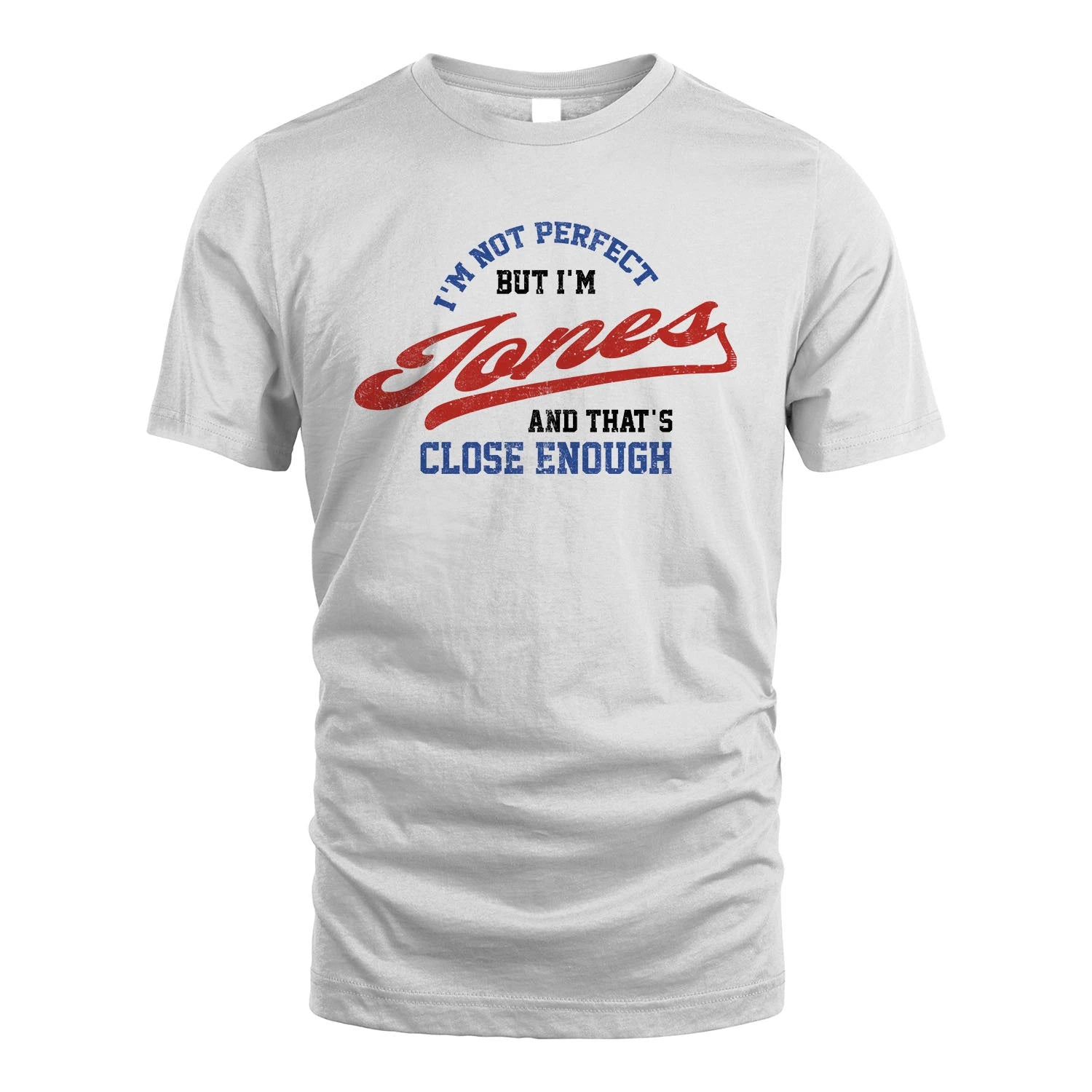 I'm Not Perfect But I'm Your Name And That's Close Enough Shirt JONES M1-27
