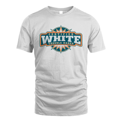 Certified Your Name Trouble Maker Shirt WHITE M1-36