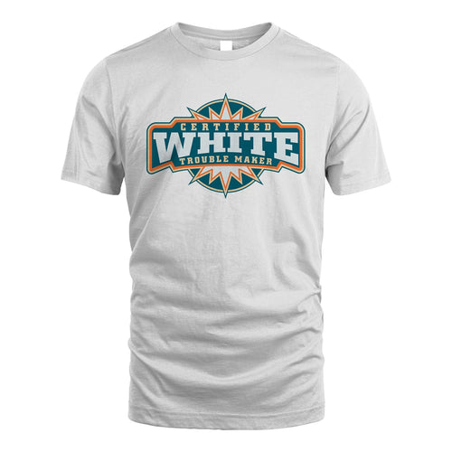 Certified Your Name Trouble Maker Shirt WHITE M1-36