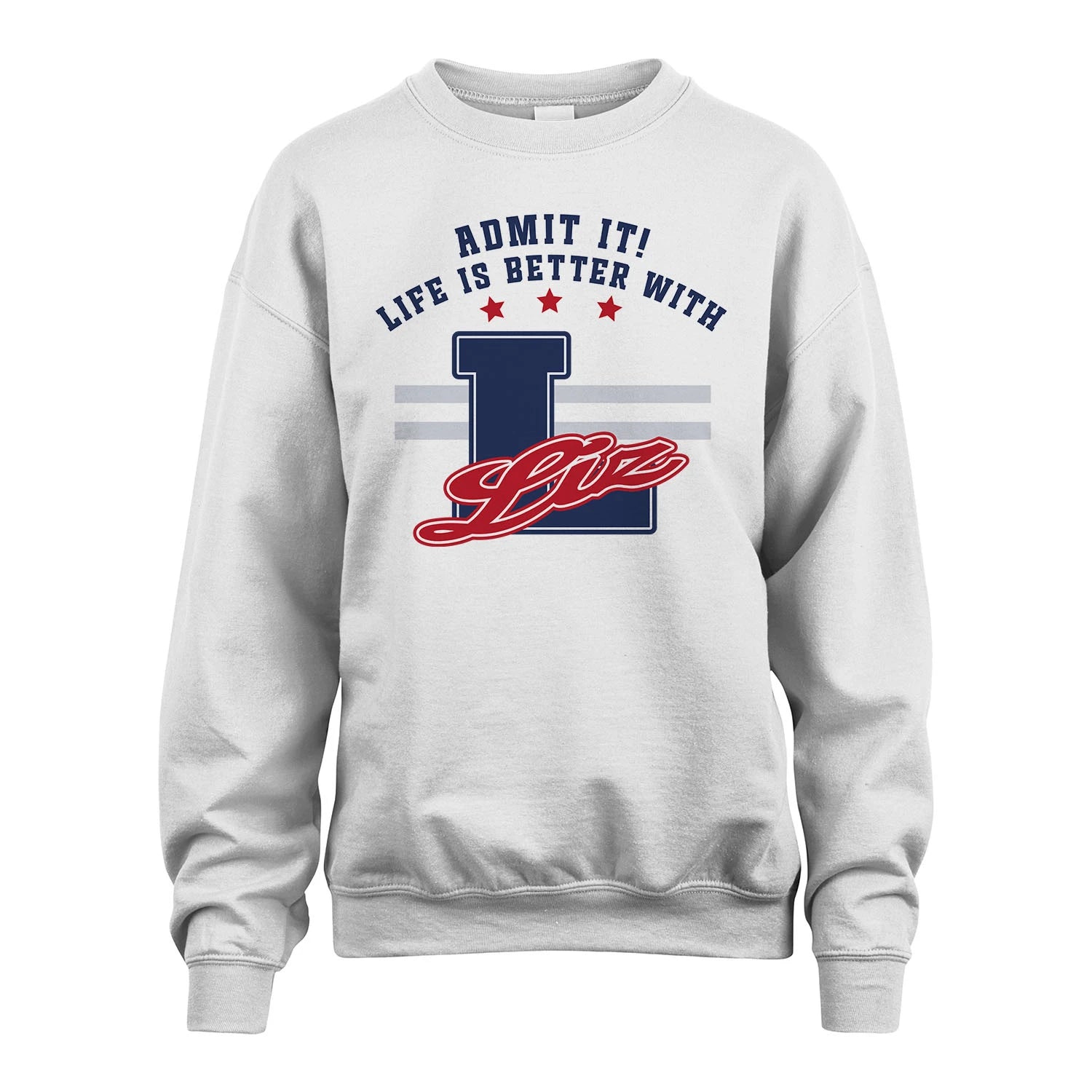 Admit It Life Is Better With Your Name Custom Shirt LIZ M1-20