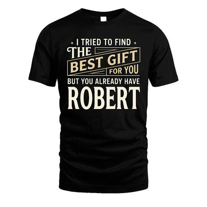 I Tried To Find The Best Gift For You Shirt ROBERT M1-3