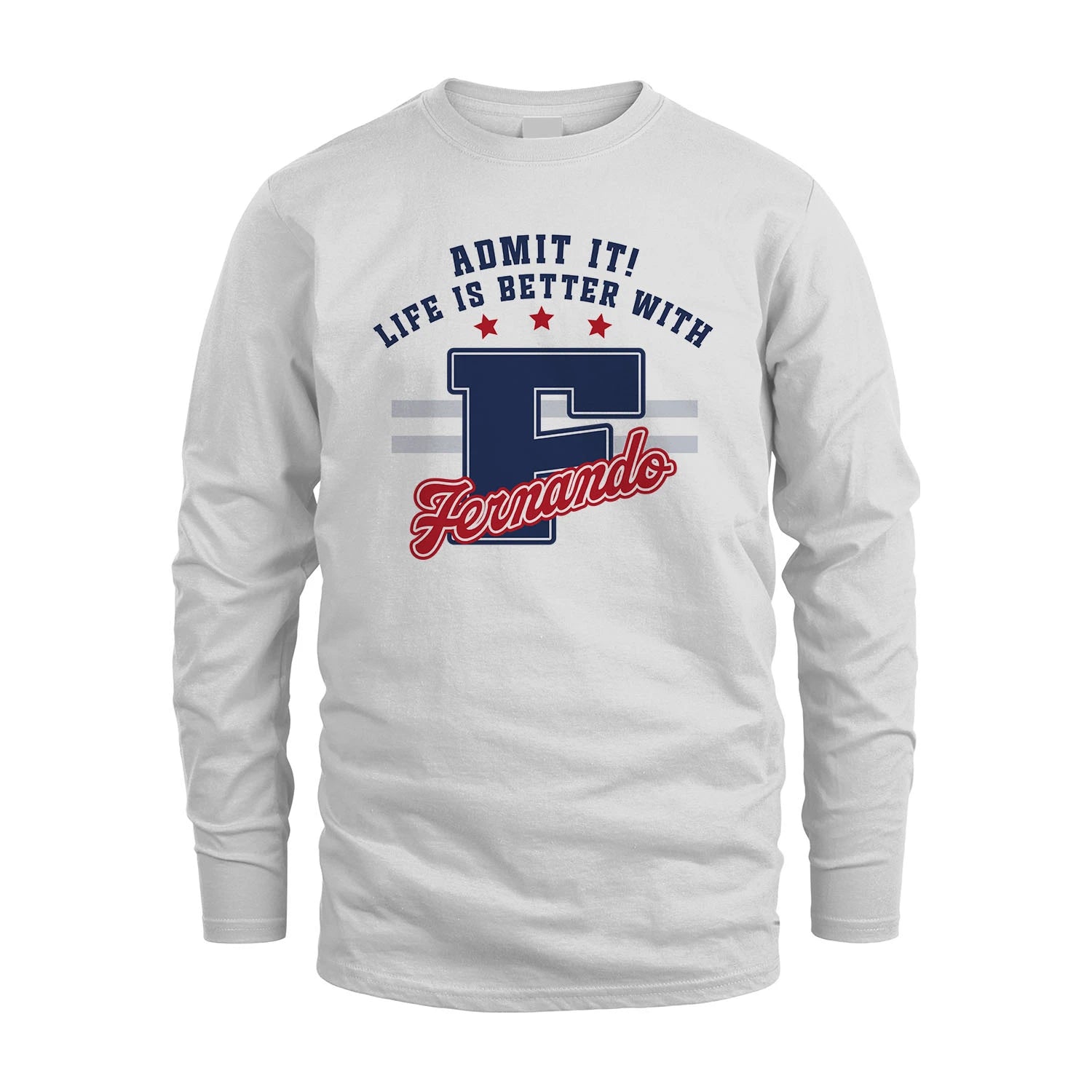 Admit It Life Is Better With Your Name Custom Shirt FERNANDO M1-20