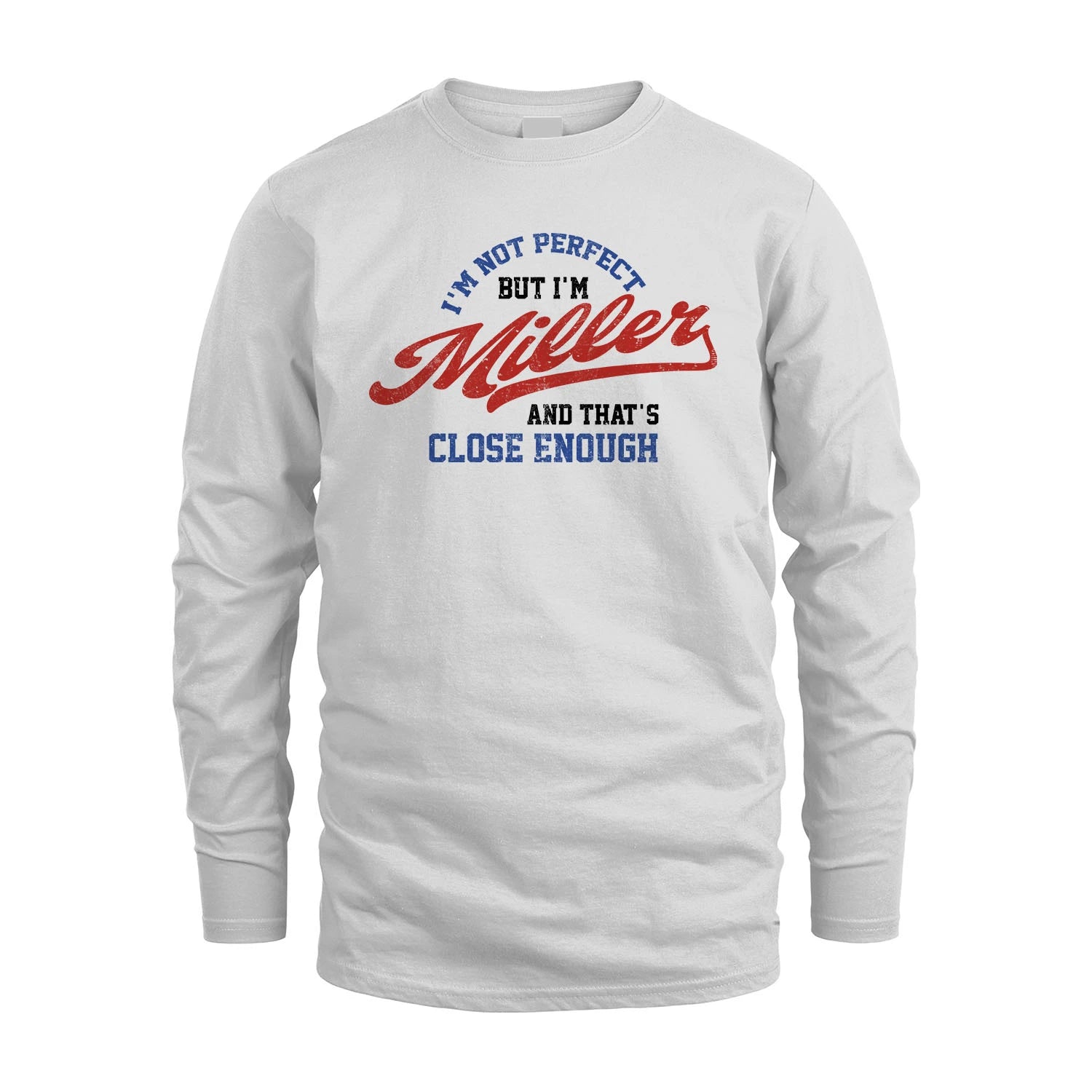 I'm Not Perfect But I'm Your Name And That's Close Enough Shirt MILLER M1-27