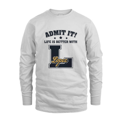 Life Is Better With Your Name Shirt LOPEZ M1-17