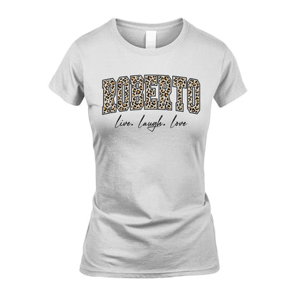 Live Laugh Love Custom Name With Leopard Pattern Shirt ROBERTO M1-13