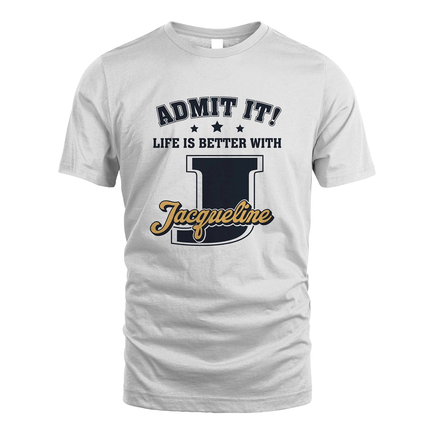Life Is Better With Your Name Shirt JACQUELINE M1-17