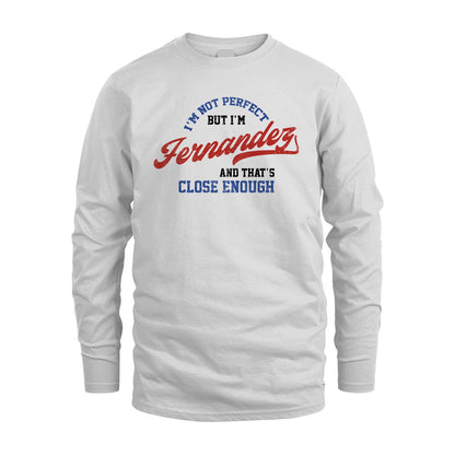I'm Not Perfect But I'm Your Name And That's Close Enough Shirt FERNANDEZ M1-27