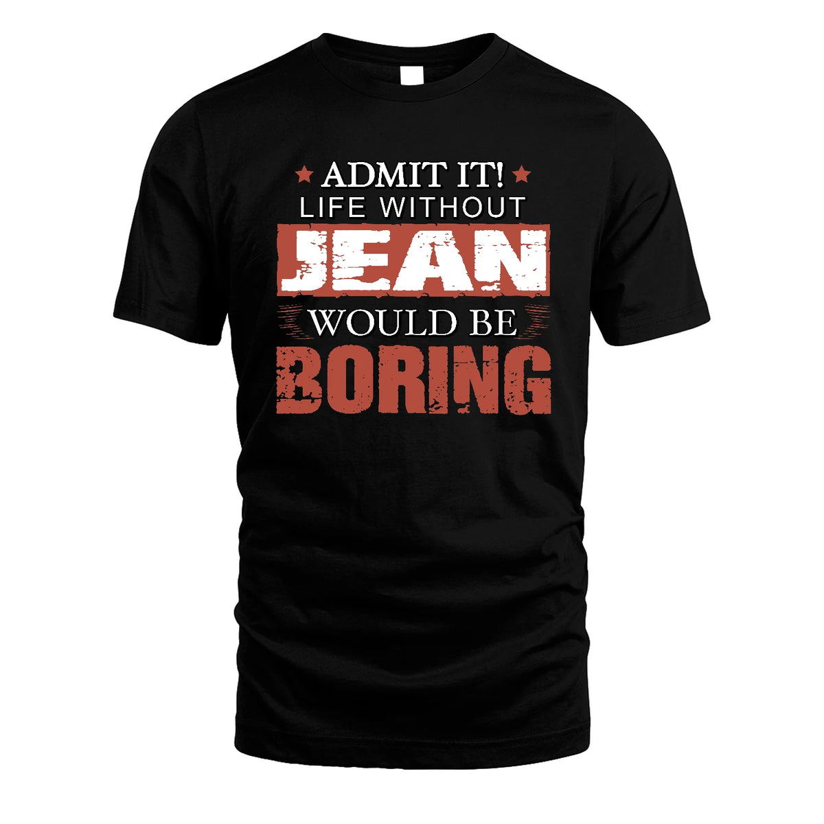 Admit It Life Without Your Name Would Be Boring Warning Shirt JEAN M1-44