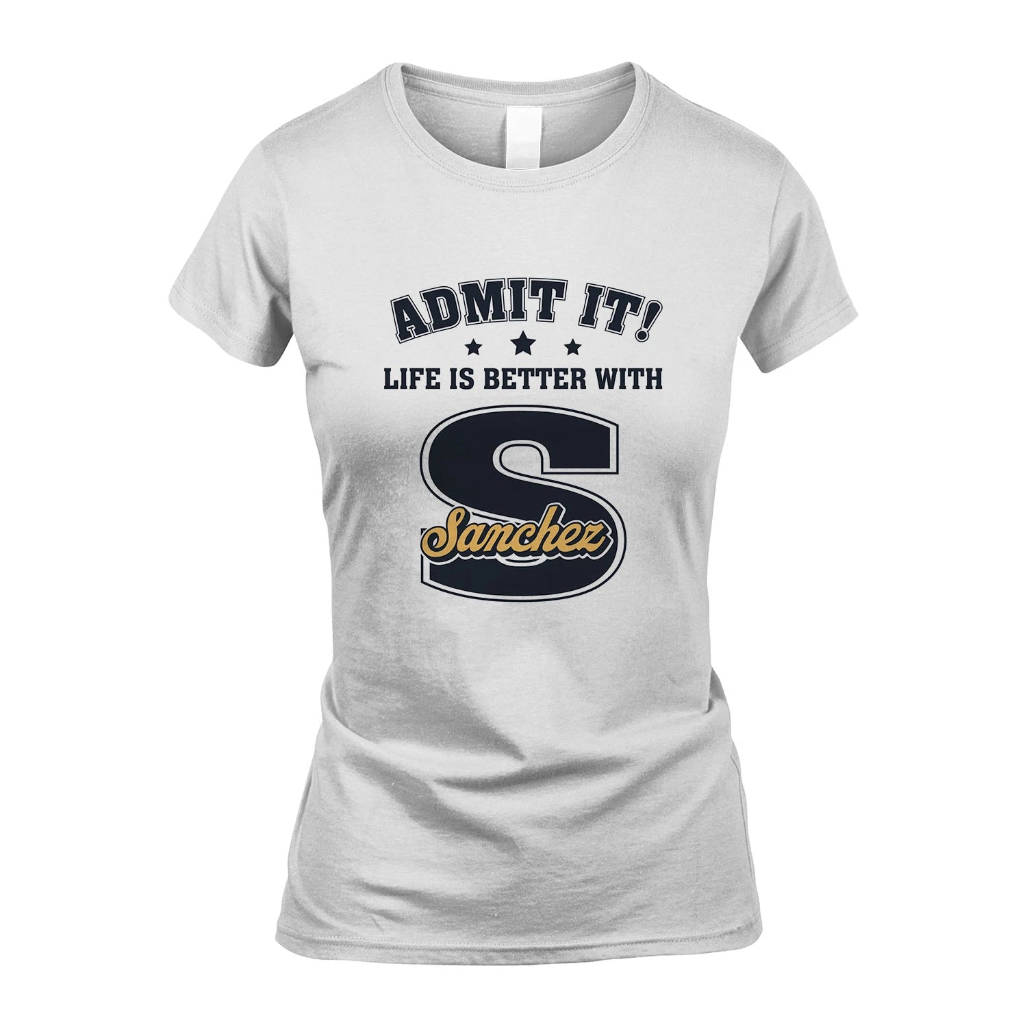 Life Is Better With Your Name Shirt SANCHEZ M1-17