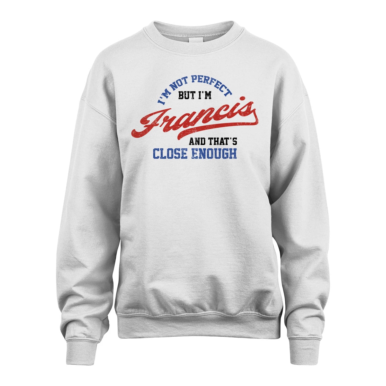 I'm Not Perfect But I'm Your Name And That's Close Enough Shirt FRANCIS M1-27