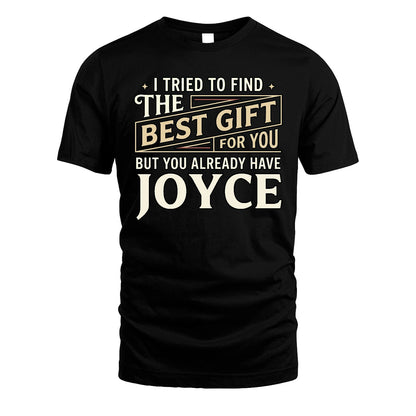 I Tried To Find The Best Gift For You Shirt JOYCE M1-3