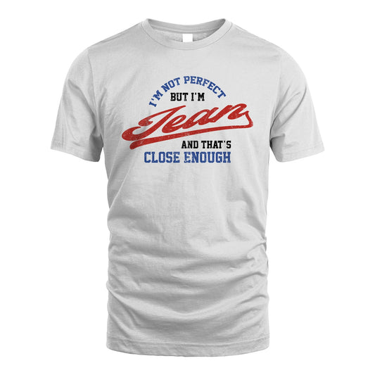I'm Not Perfect But I'm Your Name And That's Close Enough Shirt JEAN M1-27