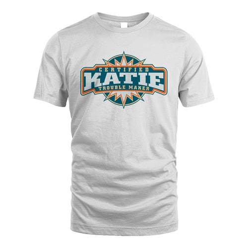 Certified Your Name Trouble Maker Shirt KATIE M1-36