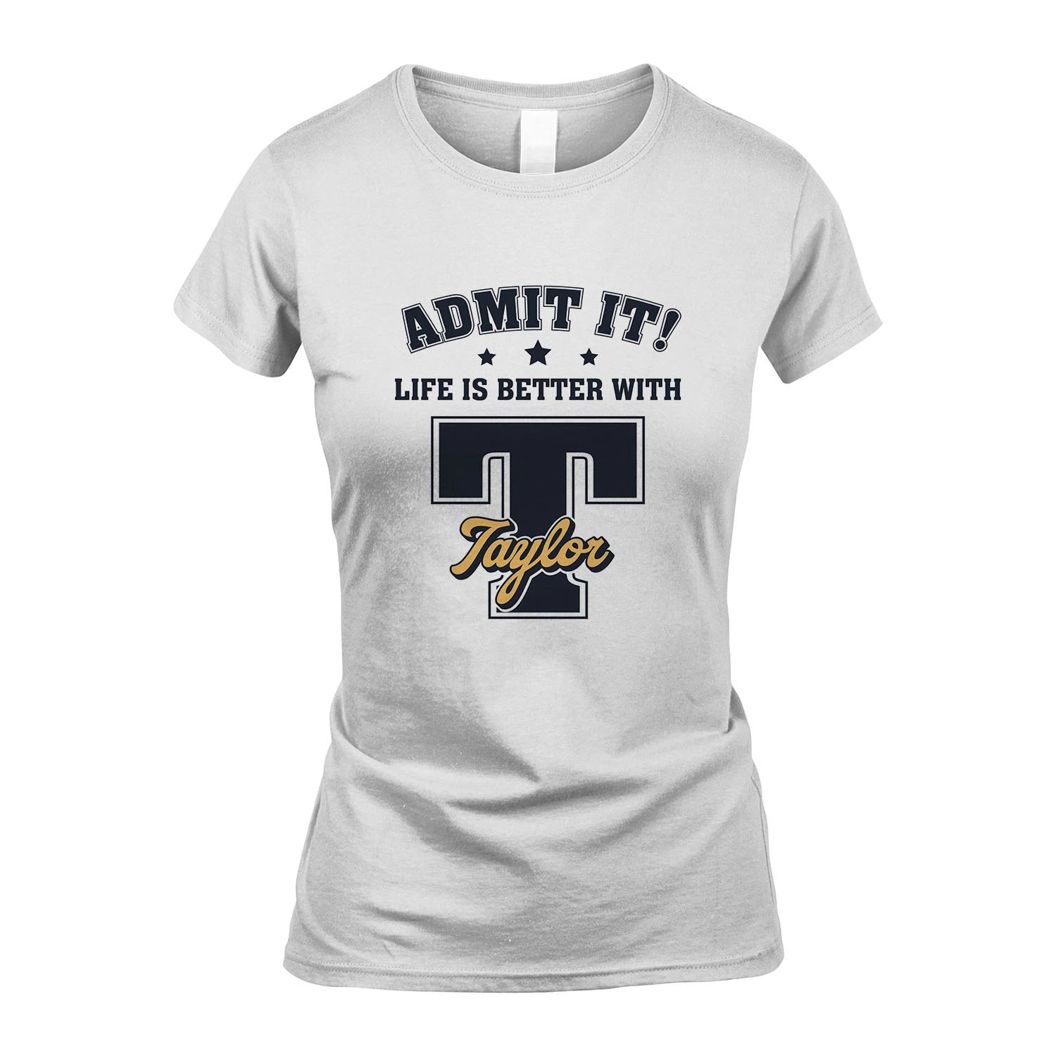 Life Is Better With Your Name Shirt TAYLOR M1-17