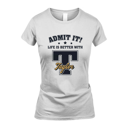 Life Is Better With Your Name Shirt TAYLOR M1-17