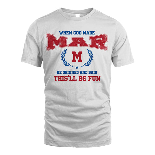 When God Made He Grinned And Said This'll Be Fun Shirt MAR M1-12