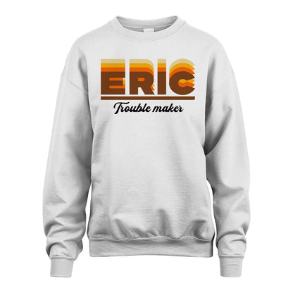 Your Name Trouble Maker Funny Shirt ERIC M1-34