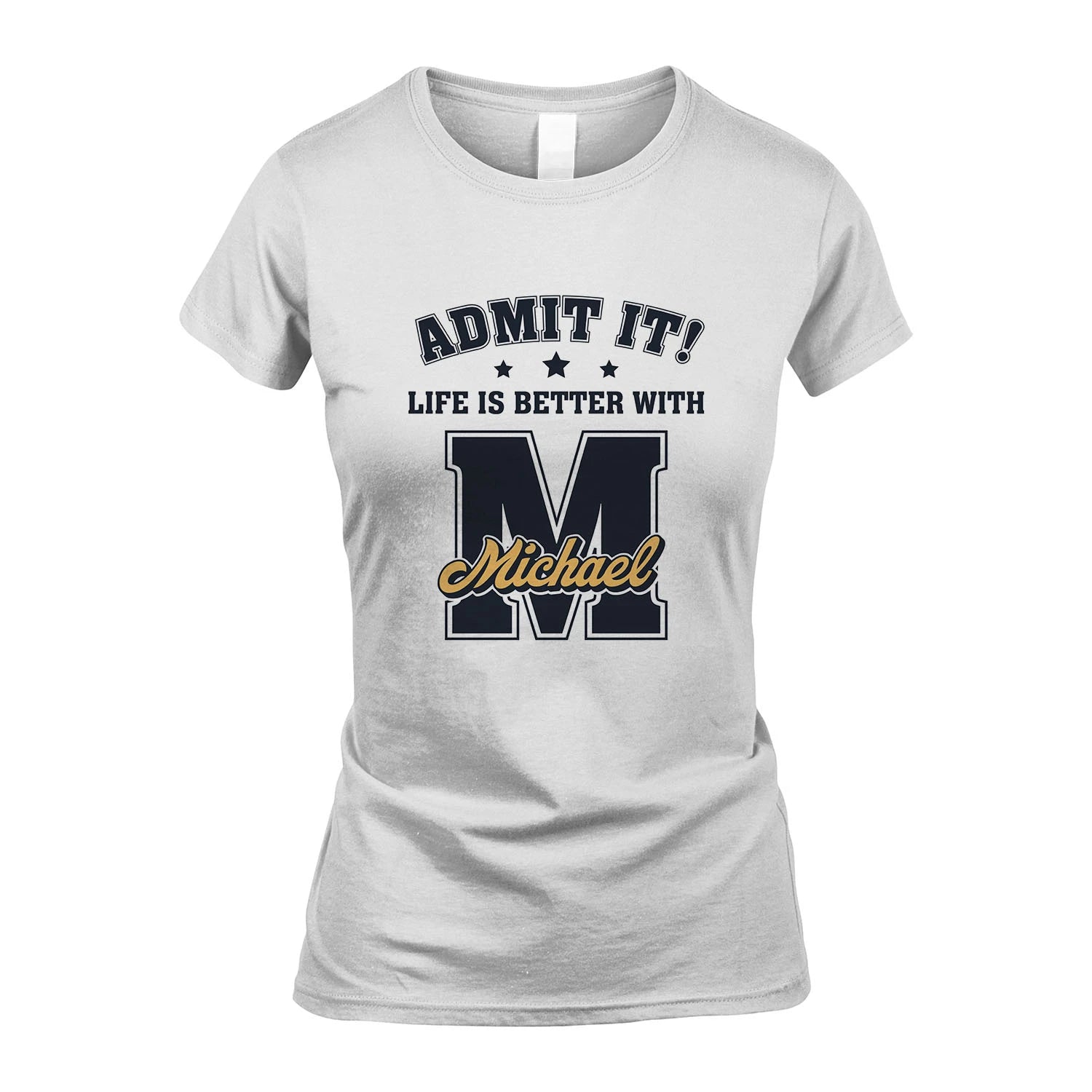 Life Is Better With Your Name Shirt MICHAEL M1-17