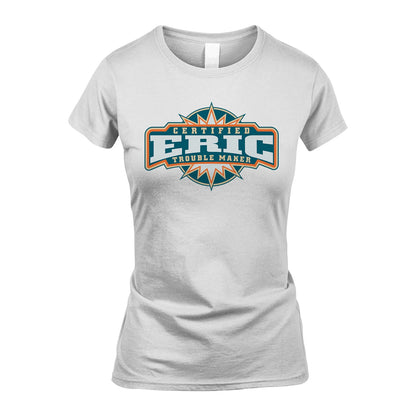 Certified Your Name Trouble Maker Shirt ERIC M1-36
