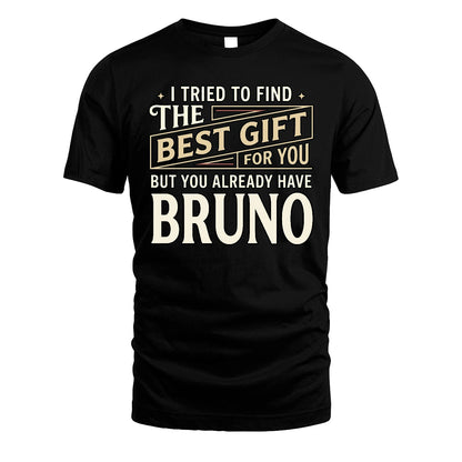 I Tried To Find The Best Gift For You Shirt BRUNO M1-3