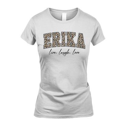 Live Laugh Love Custom Name With Leopard Pattern Shirt ERIKA M1-13