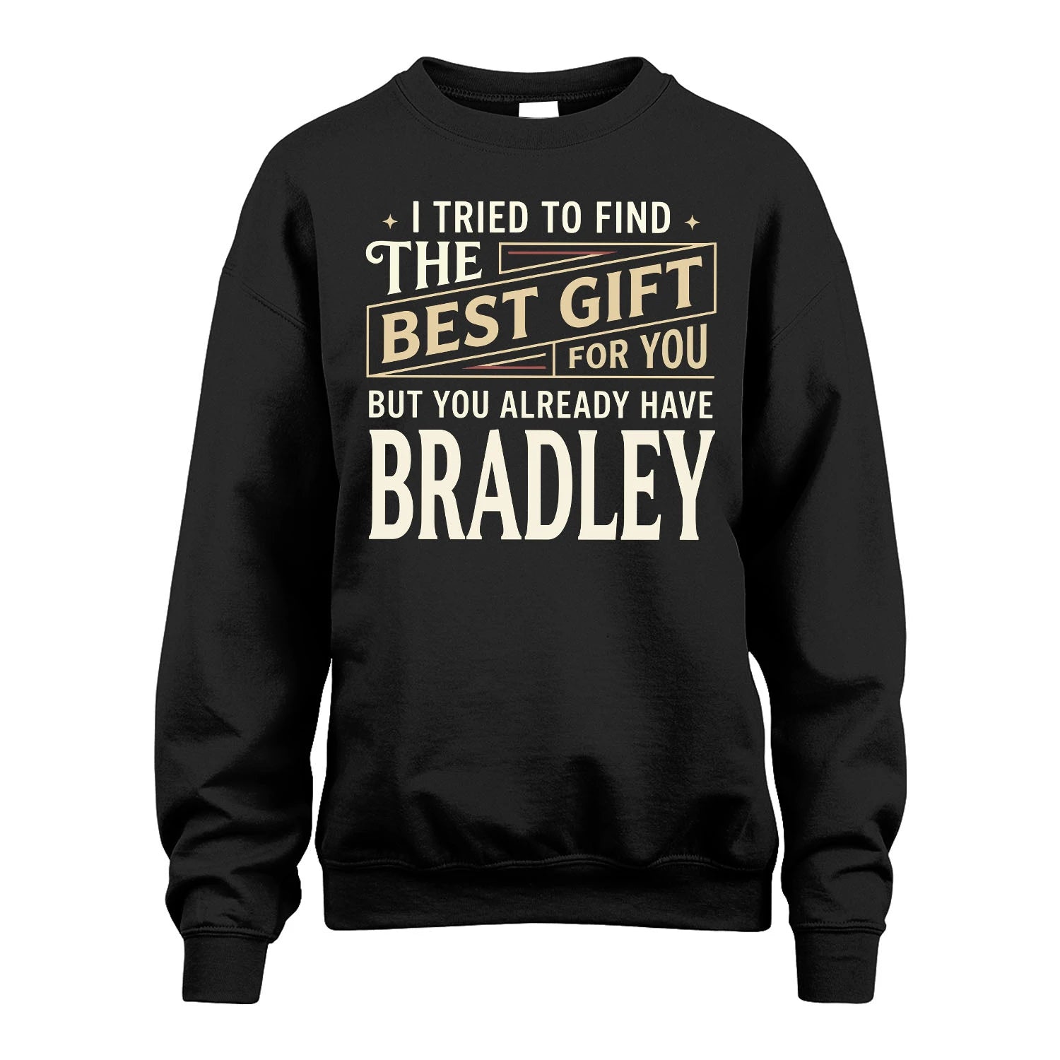 I Tried To Find The Best Gift For You Shirt BRADLEY M1-3