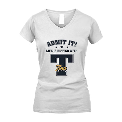 Life Is Better With Your Name Shirt TINA M1-17