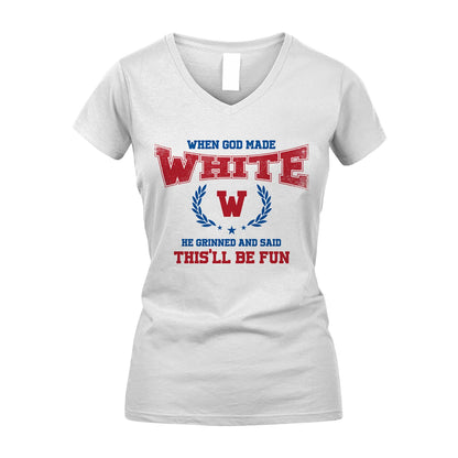 When God Made He Grinned And Said This'll Be Fun Shirt WHITE M1-12