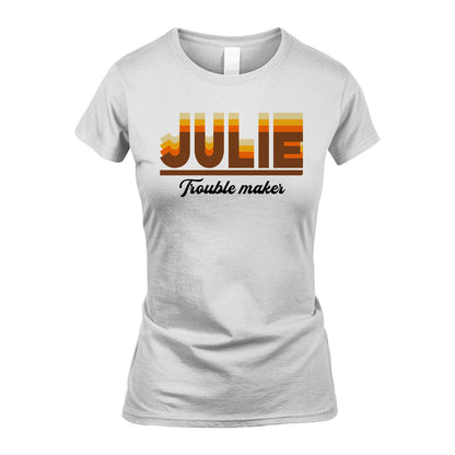 Your Name Trouble Maker Funny Shirt JULIE M1-34
