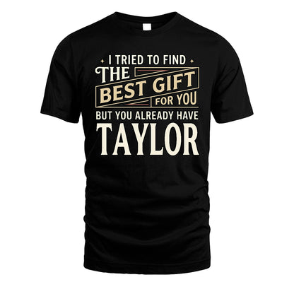 I Tried To Find The Best Gift For You Shirt TAYLOR M1-3