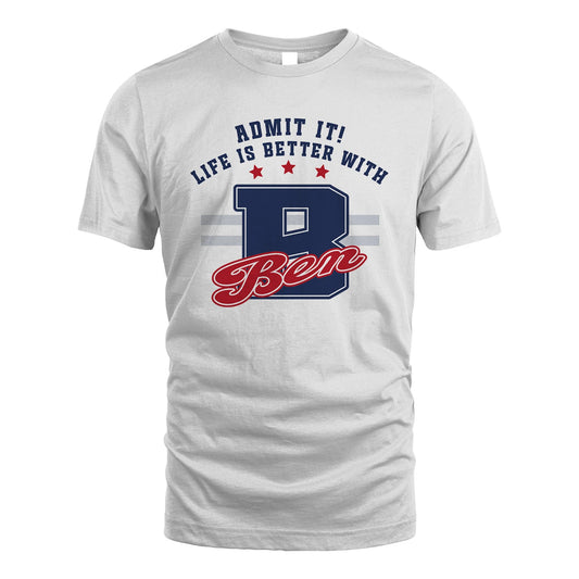 Admit It Life Is Better With Your Name Custom Shirt BEN M1-20