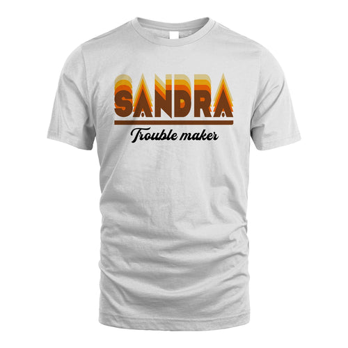 Your Name Trouble Maker Funny Shirt SANDRA M1-34