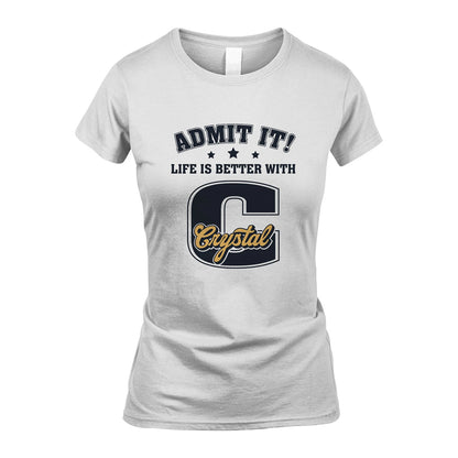 Life Is Better With Your Name Shirt CRYSTAL M1-17