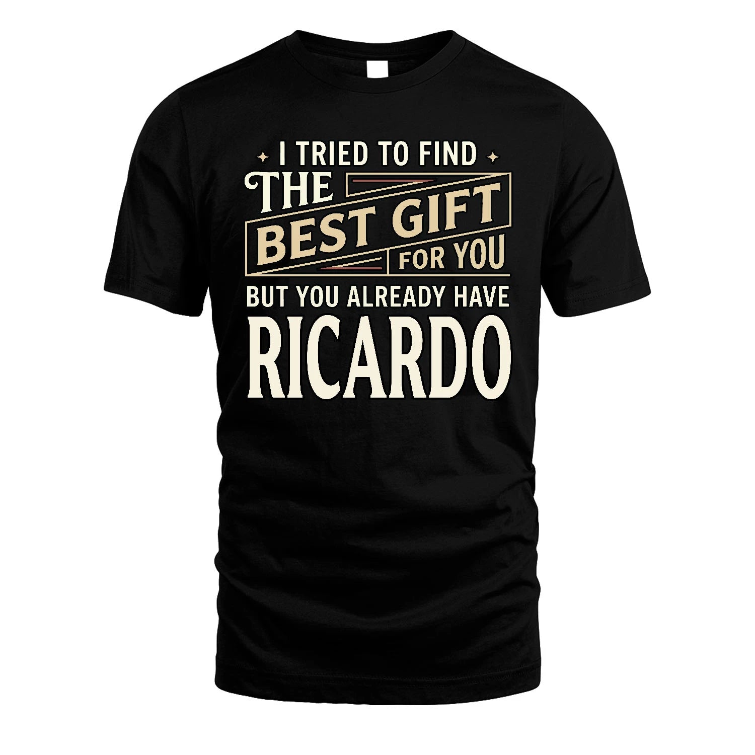I Tried To Find The Best Gift For You Shirt RICARDO M1-3