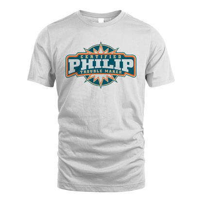 Certified Your Name Trouble Maker Shirt PHILIP M1-36