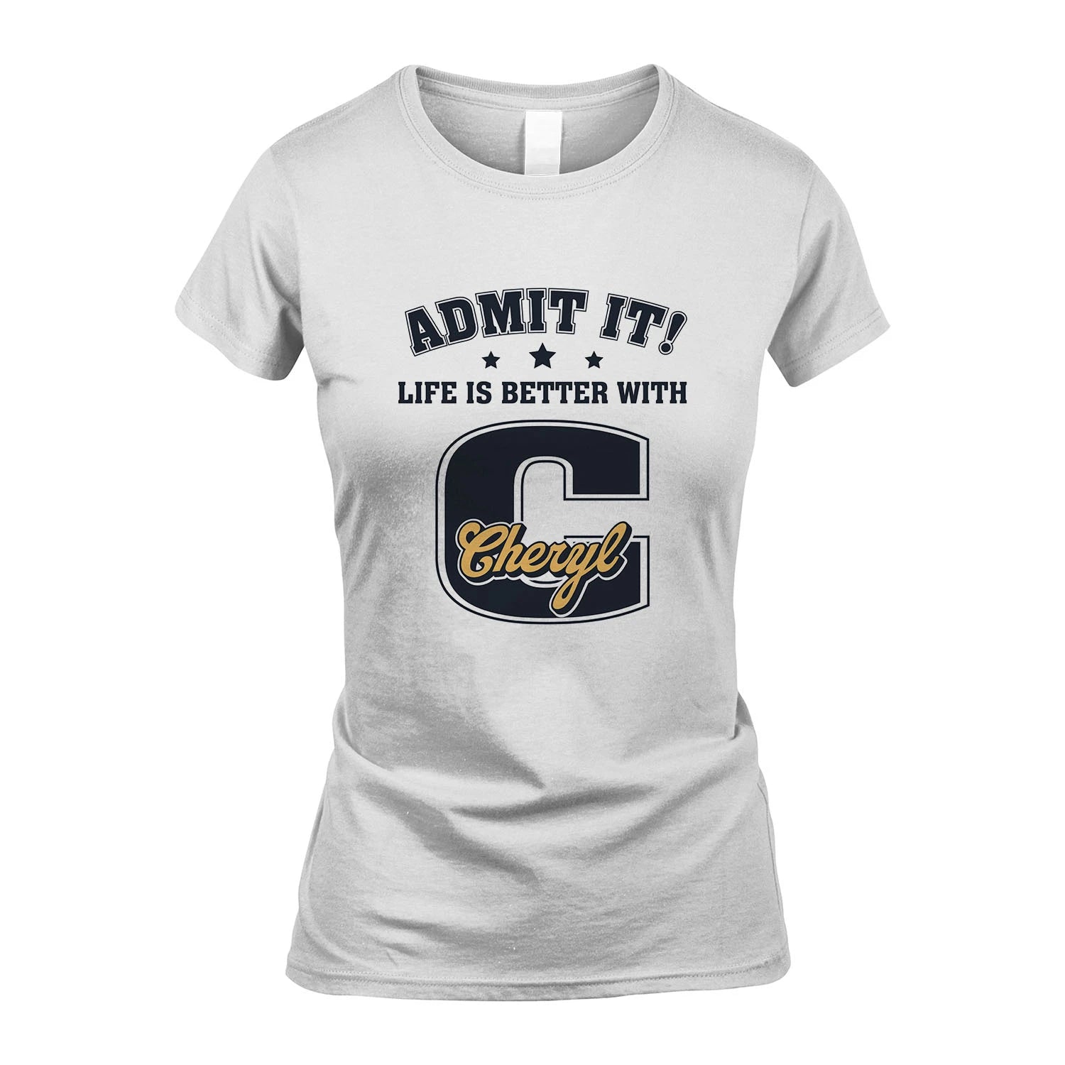 Life Is Better With Your Name Shirt CHERYL M1-17