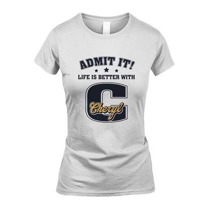 Life Is Better With Your Name Shirt CHERYL M1-17