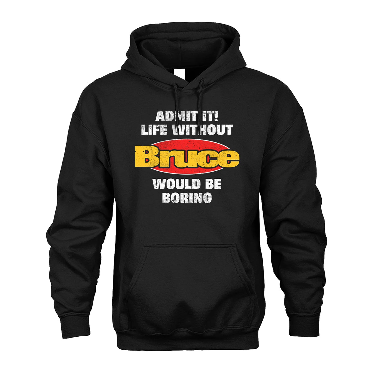 Admit It Life Without Your Name Would Be Boring Funny Custom Shirt BRUCE M1-43