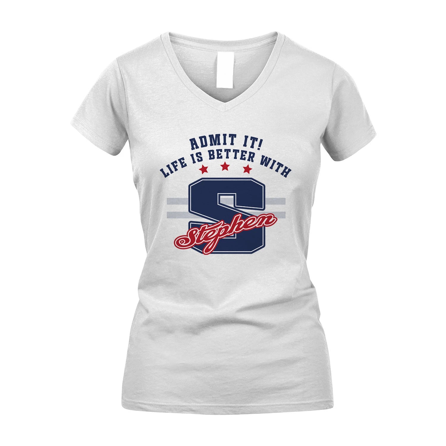 Admit It Life Is Better With Your Name Custom Shirt STEPHEN M1-20