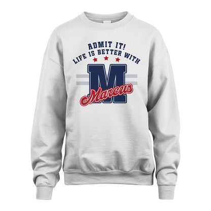 Admit It Life Is Better With Your Name Custom Shirt MARCUS M1-20
