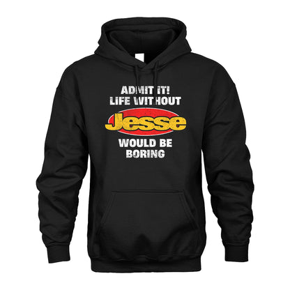 Admit It Life Without Your Name Would Be Boring Funny Custom Shirt JESSE M1-43
