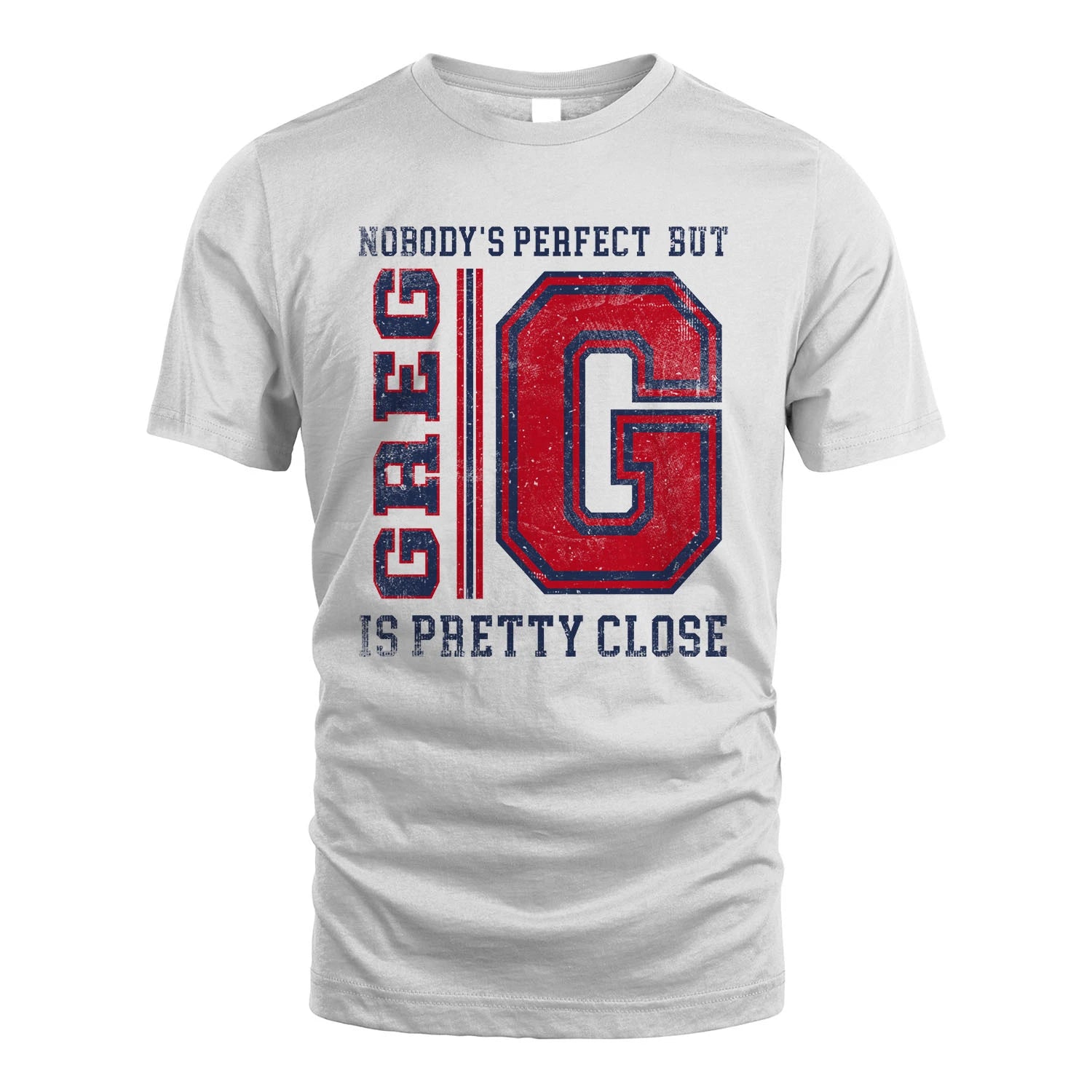 Nobody's Perfect, But Your Name Is Pretty Close GREG M1-21