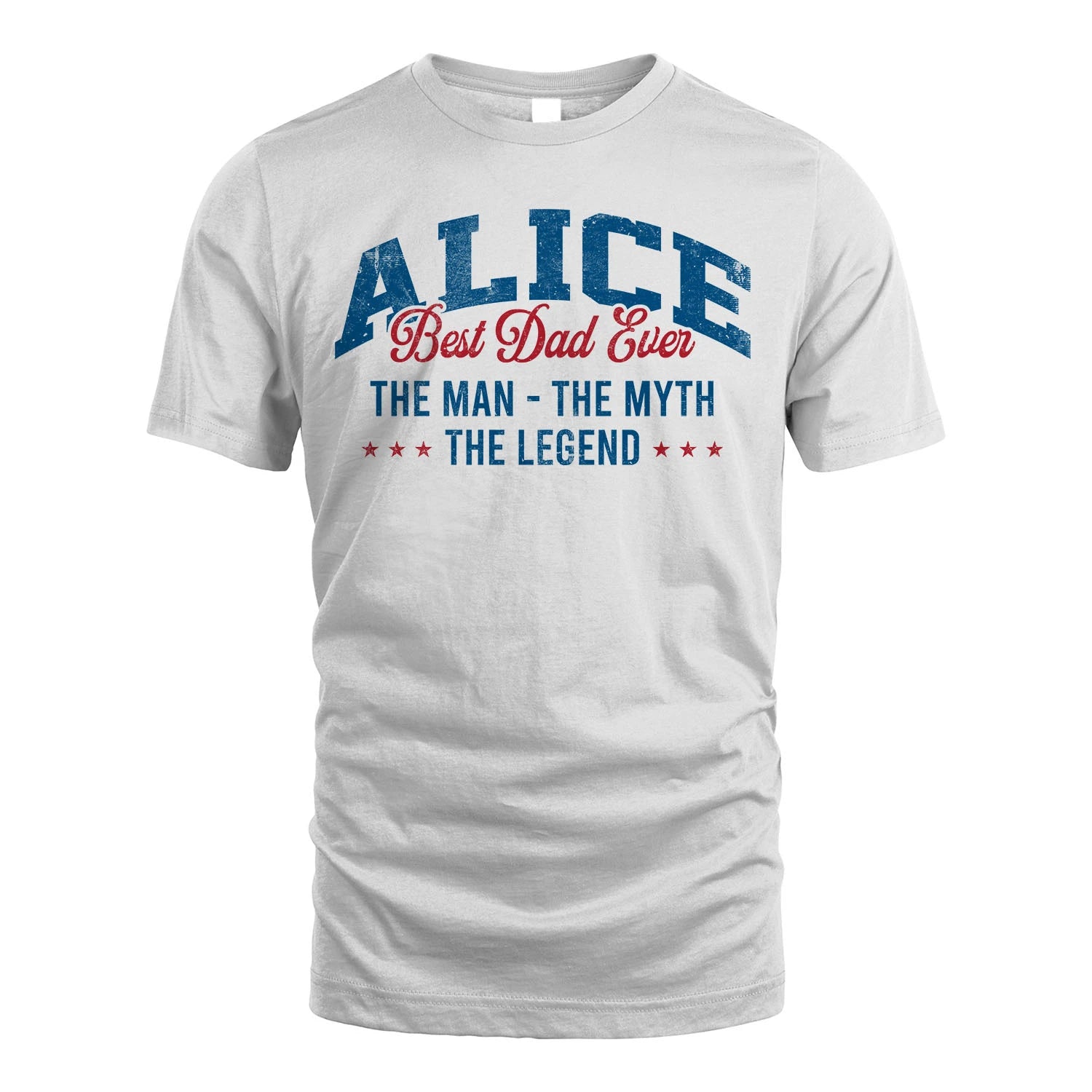 Best Dad Ever The Man The Myth The Legend ALICE M1-7