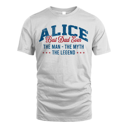 Best Dad Ever The Man The Myth The Legend ALICE M1-7